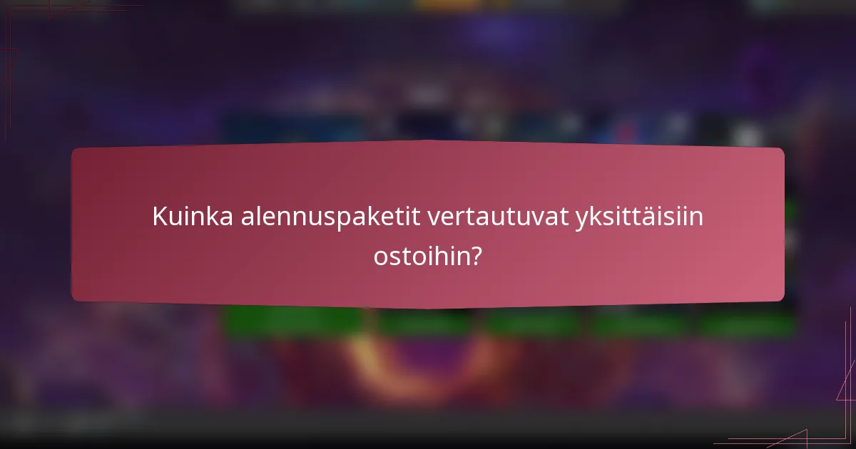Kuinka alennuspaketit vertautuvat yksittäisiin ostoihin?