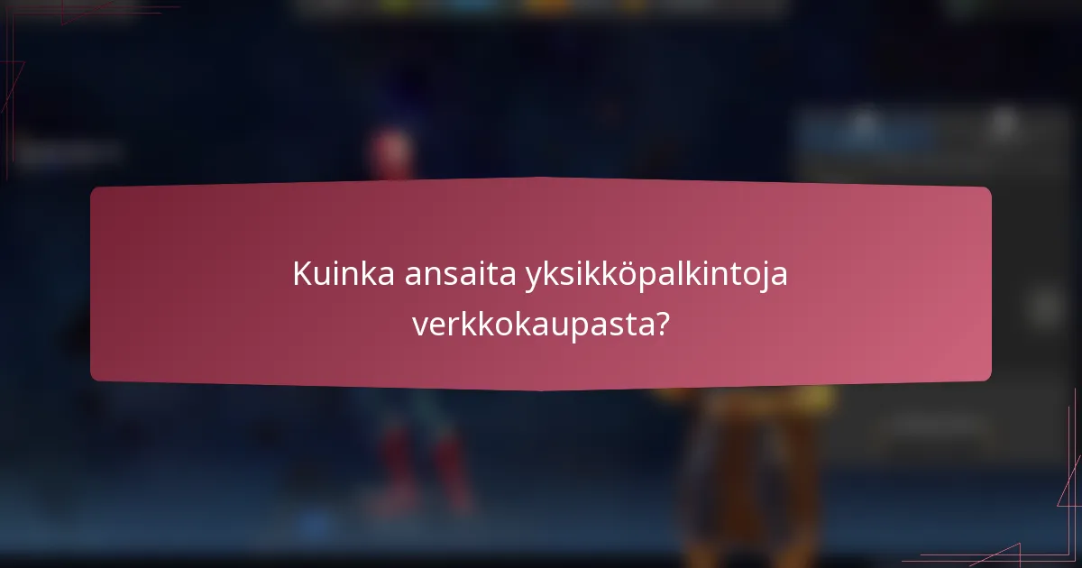 Kuinka ansaita yksikköpalkintoja verkkokaupasta?