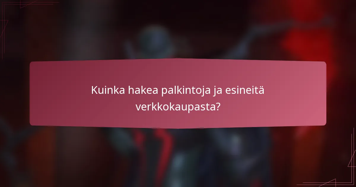 Kuinka hakea palkintoja ja esineitä verkkokaupasta?