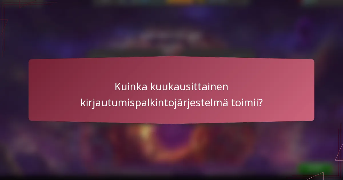 Kuinka kuukausittainen kirjautumispalkintojärjestelmä toimii?