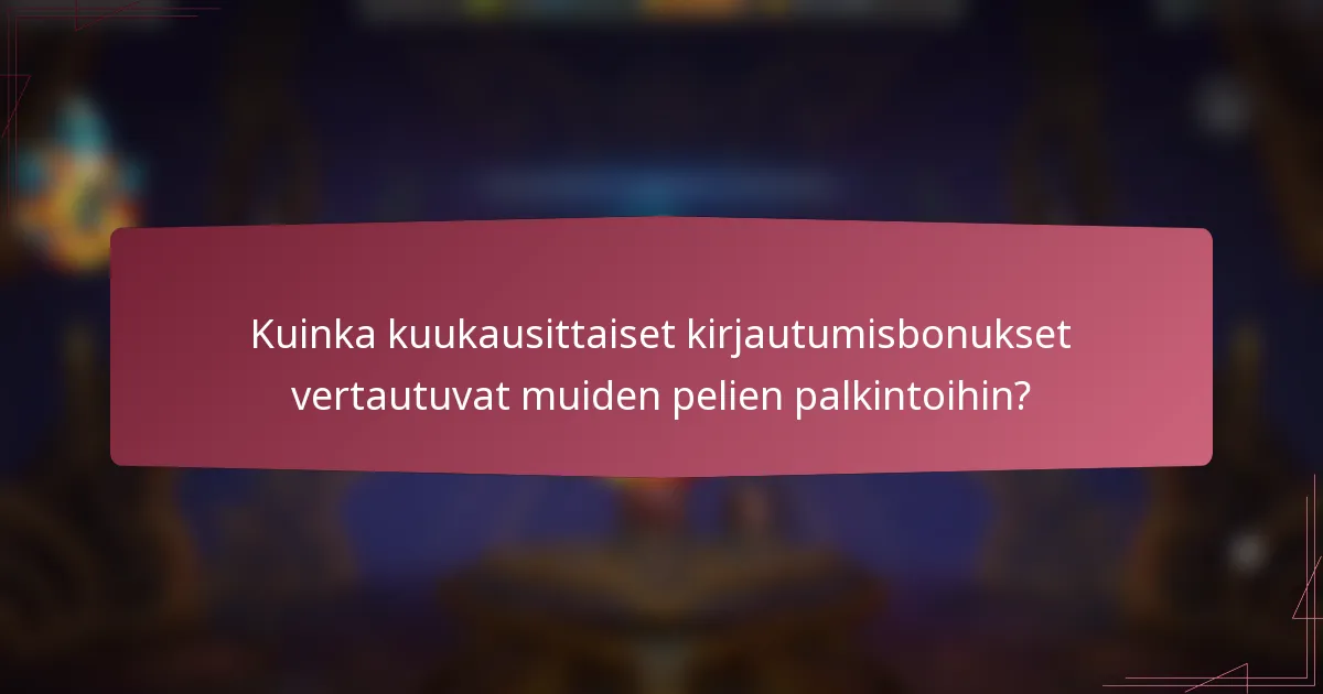 Kuinka kuukausittaiset kirjautumisbonukset vertautuvat muiden pelien palkintoihin?