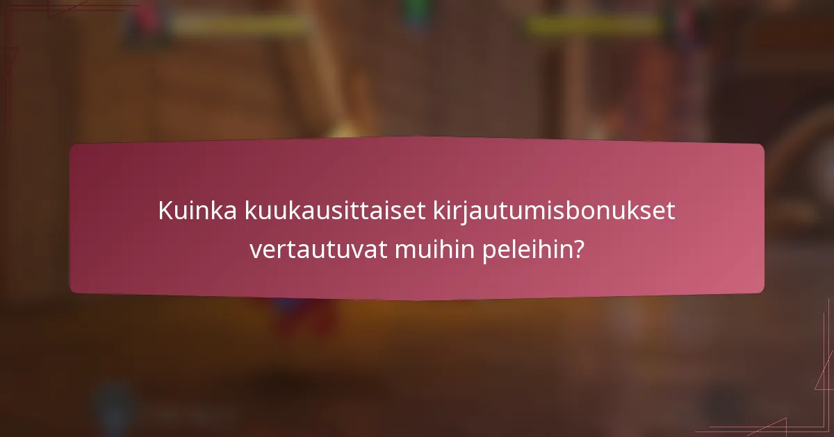 Kuinka kuukausittaiset kirjautumisbonukset vertautuvat muihin peleihin?