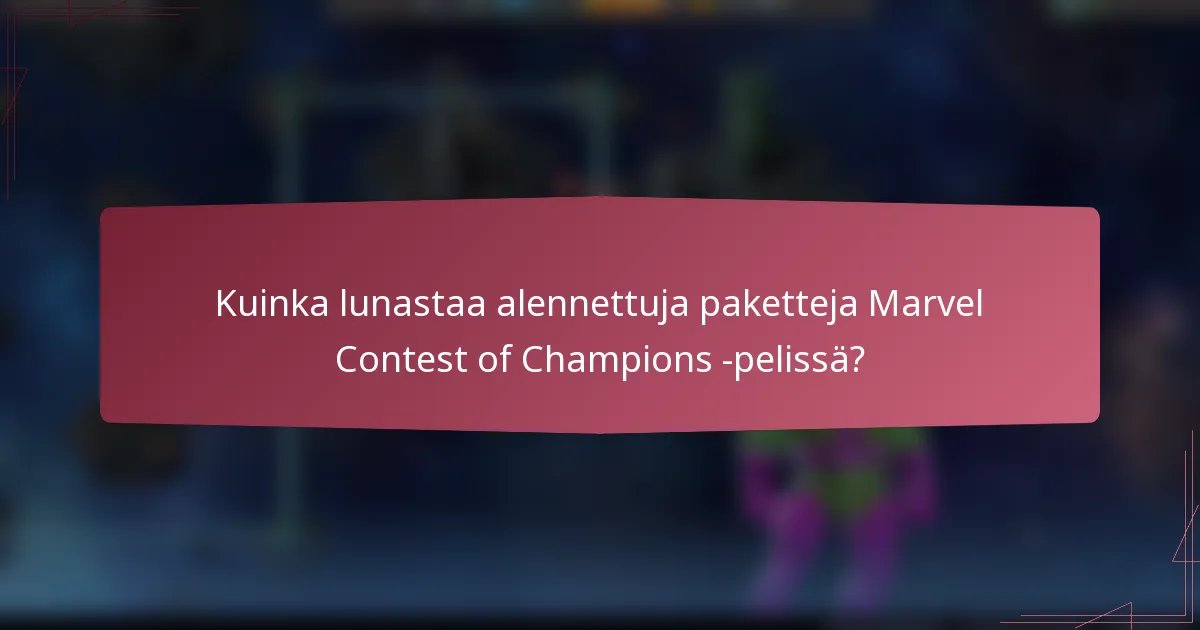 Kuinka lunastaa alennettuja paketteja Marvel Contest of Champions -pelissä?