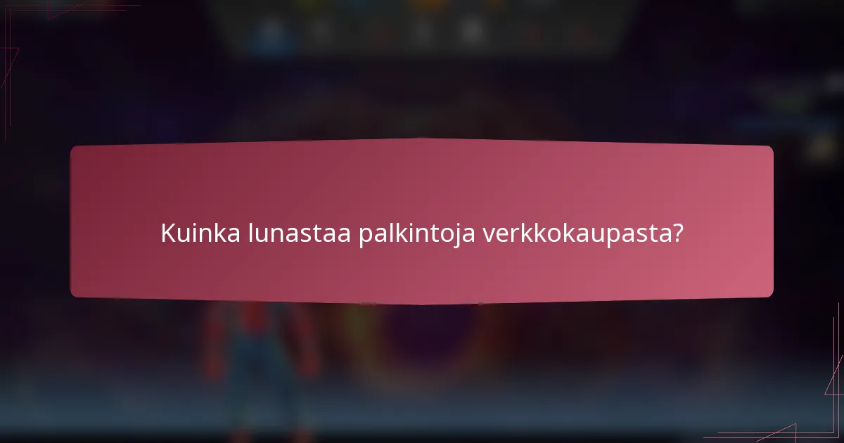Kuinka lunastaa palkintoja verkkokaupasta?