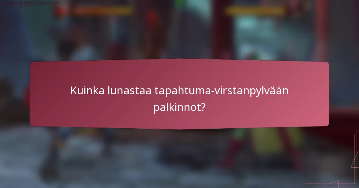 Kuinka lunastaa tapahtuma-virstanpylvään palkinnot?