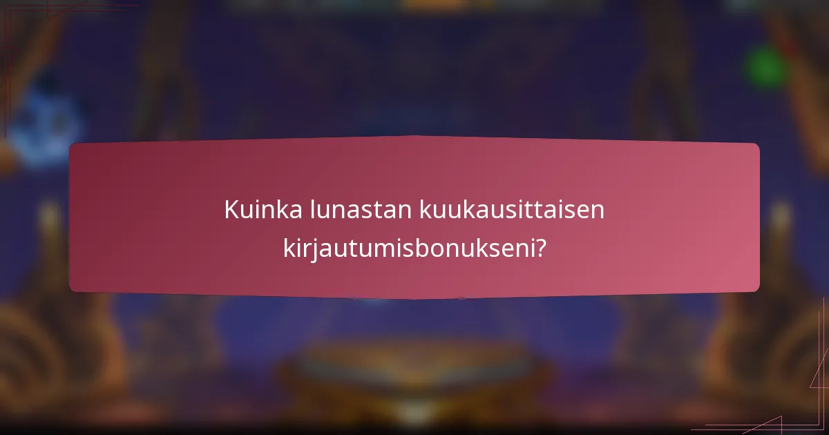 Kuinka lunastan kuukausittaisen kirjautumisbonukseni?