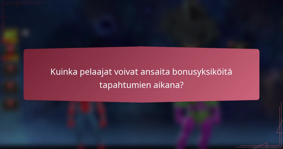 Kuinka pelaajat voivat ansaita bonusyksiköitä tapahtumien aikana?