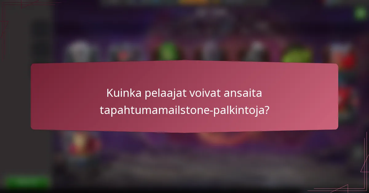 Kuinka pelaajat voivat ansaita tapahtumamailstone-palkintoja?