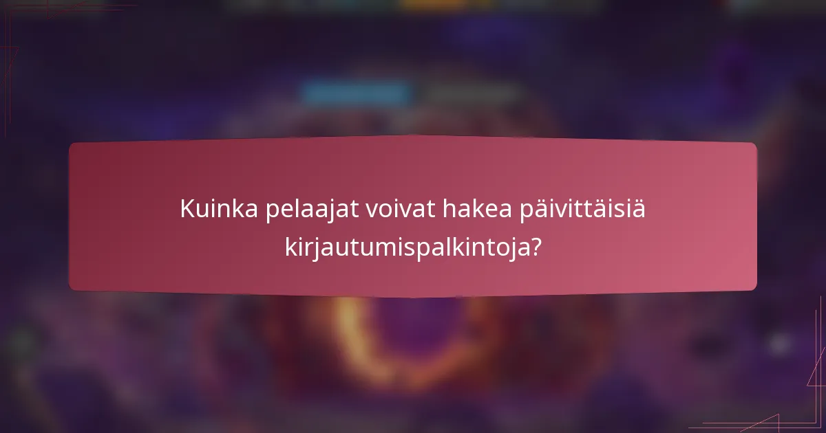 Kuinka pelaajat voivat hakea päivittäisiä kirjautumispalkintoja?