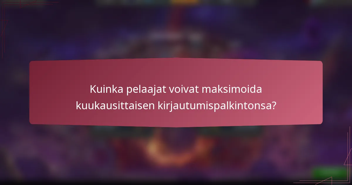 Kuinka pelaajat voivat maksimoida kuukausittaisen kirjautumispalkintonsa?
