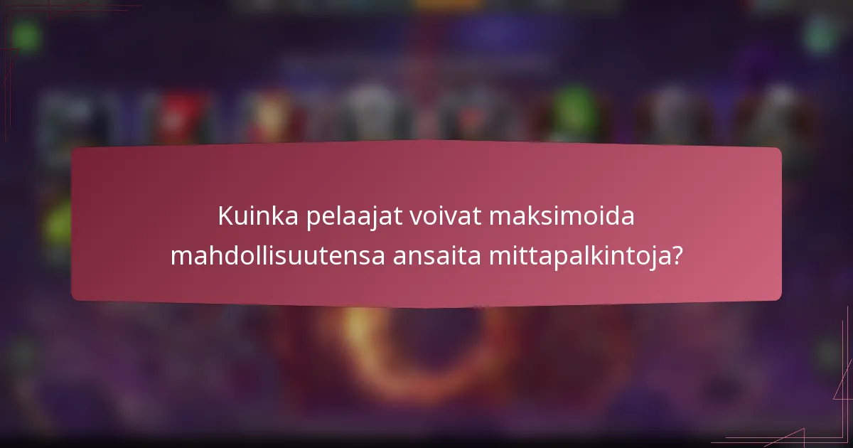 Kuinka pelaajat voivat maksimoida mahdollisuutensa ansaita mittapalkintoja?