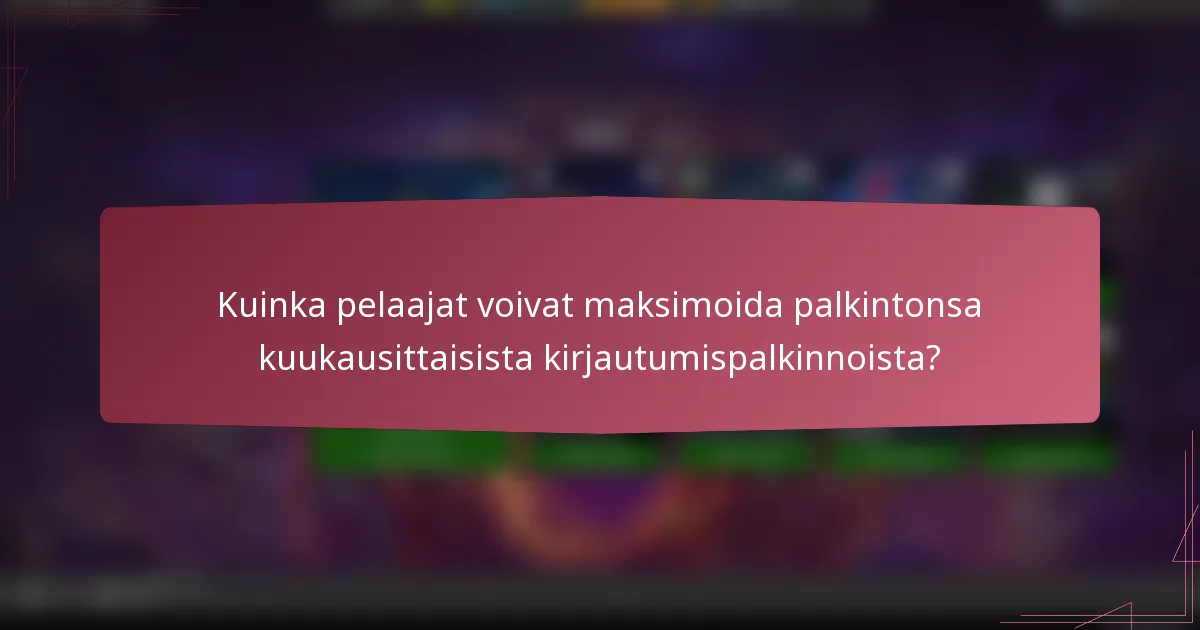 Kuinka pelaajat voivat maksimoida palkintonsa kuukausittaisista kirjautumispalkinnoista?