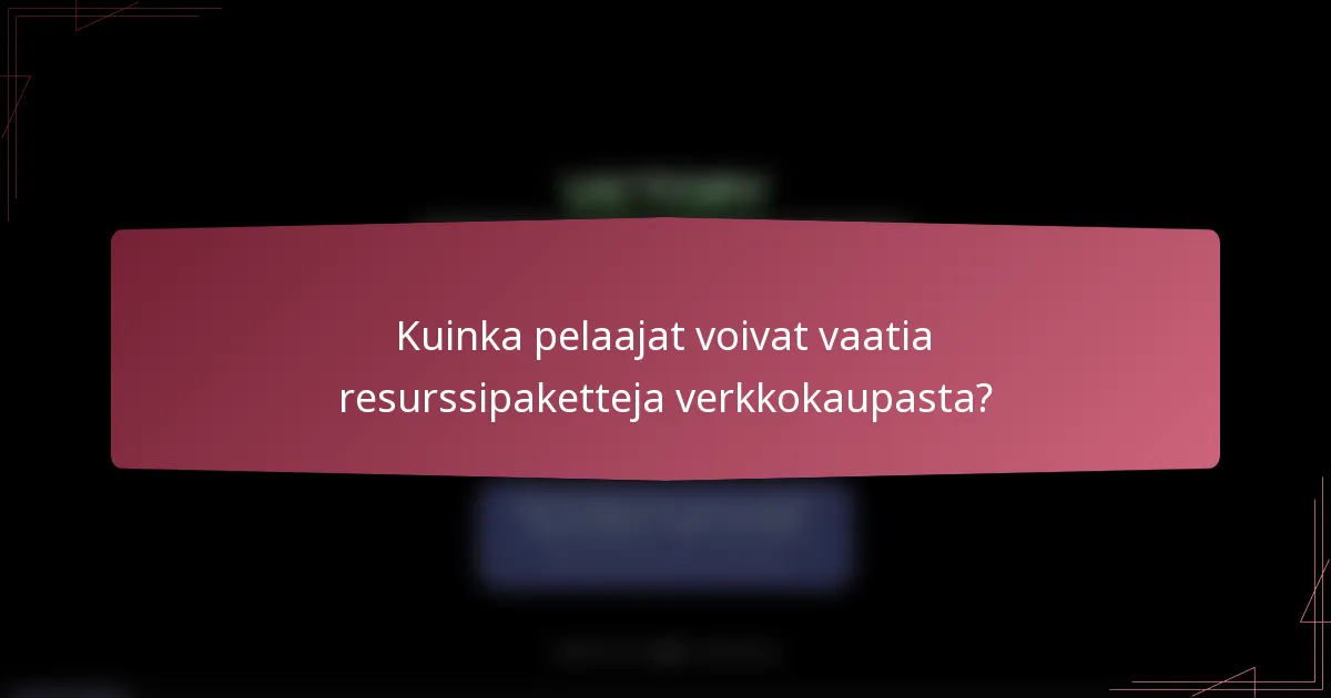 Kuinka pelaajat voivat vaatia resurssipaketteja verkkokaupasta?