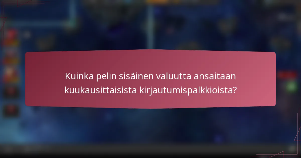 Kuinka pelin sisäinen valuutta ansaitaan kuukausittaisista kirjautumispalkkioista?