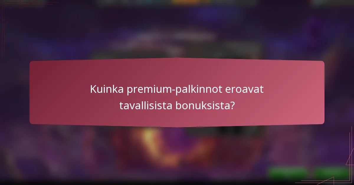 Kuinka premium-palkinnot eroavat tavallisista bonuksista?