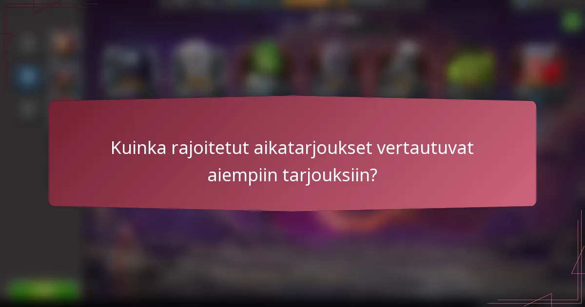 Kuinka rajoitetut aikatarjoukset vertautuvat aiempiin tarjouksiin?