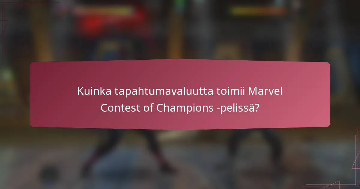 Kuinka tapahtumavaluutta toimii Marvel Contest of Champions -pelissä?