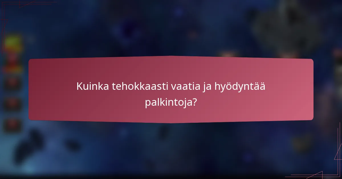 Kuinka tehokkaasti vaatia ja hyödyntää palkintoja?