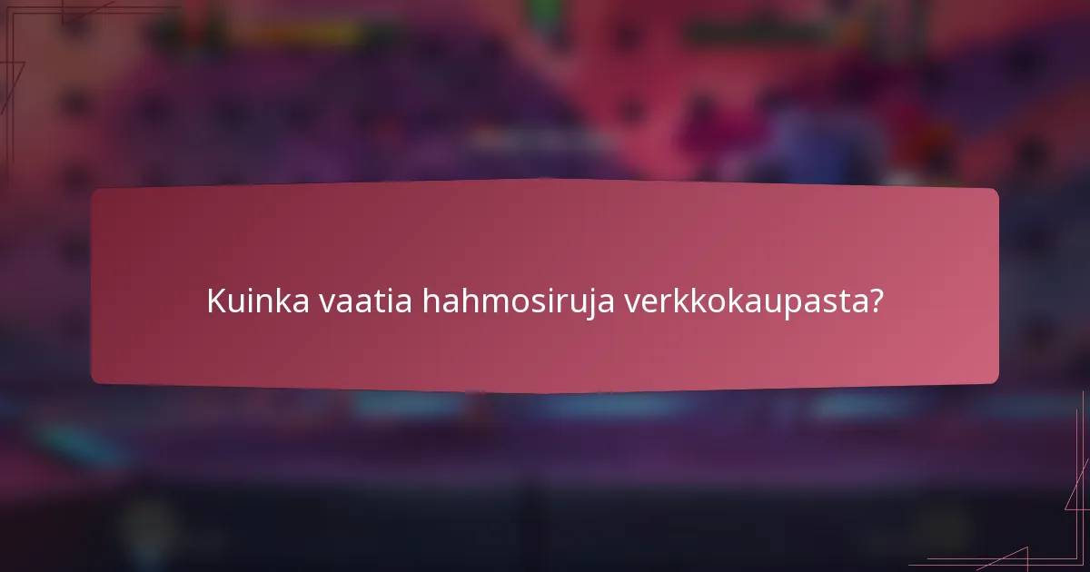 Kuinka vaatia hahmosiruja verkkokaupasta?