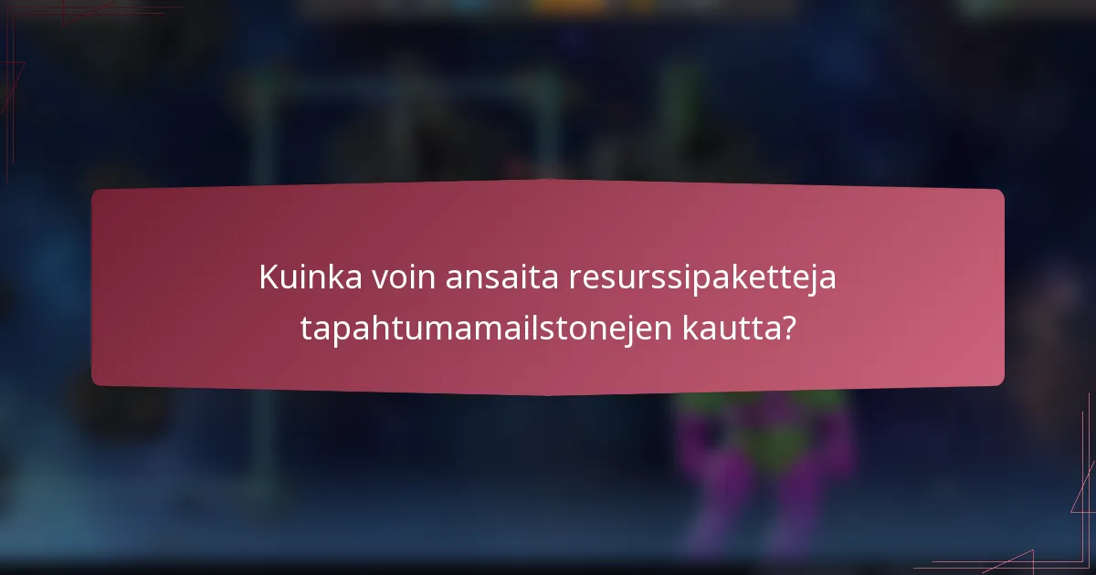 Kuinka voin ansaita resurssipaketteja tapahtumamailstonejen kautta?