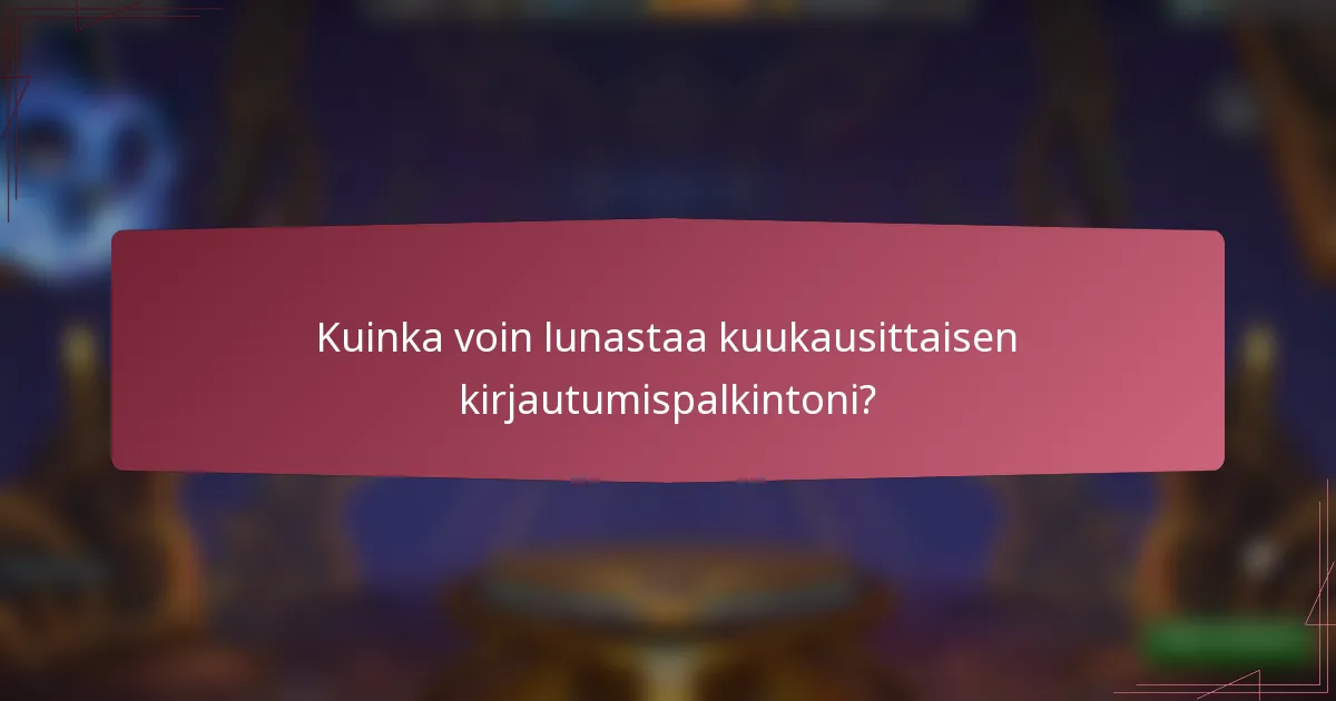 Kuinka voin lunastaa kuukausittaisen kirjautumispalkintoni?