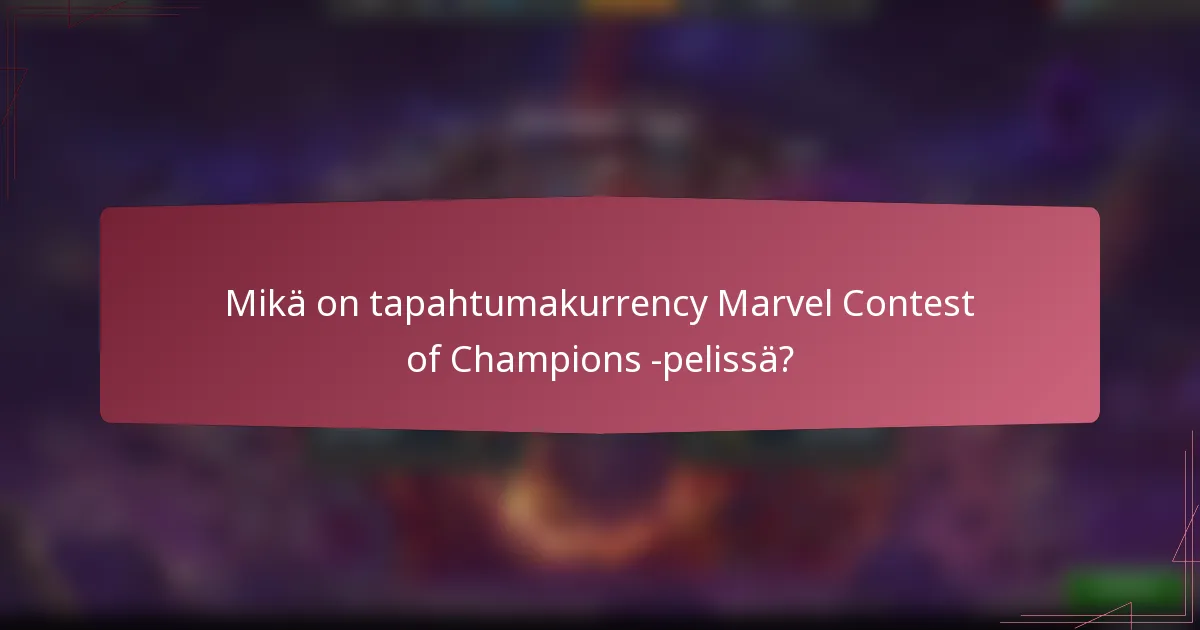 Mikä on tapahtumakurrency Marvel Contest of Champions -pelissä?
