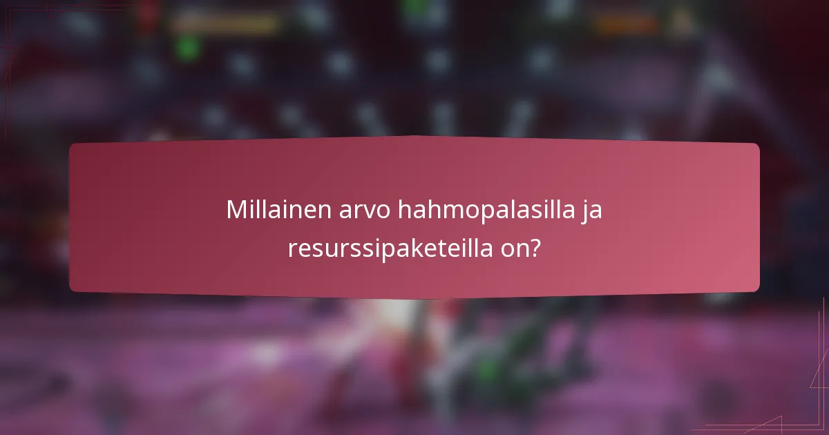 Millainen arvo hahmopalasilla ja resurssipaketeilla on?