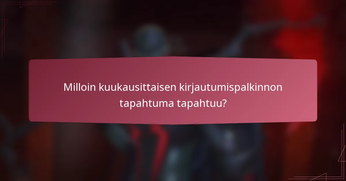 Milloin kuukausittaisen kirjautumispalkinnon tapahtuma tapahtuu?