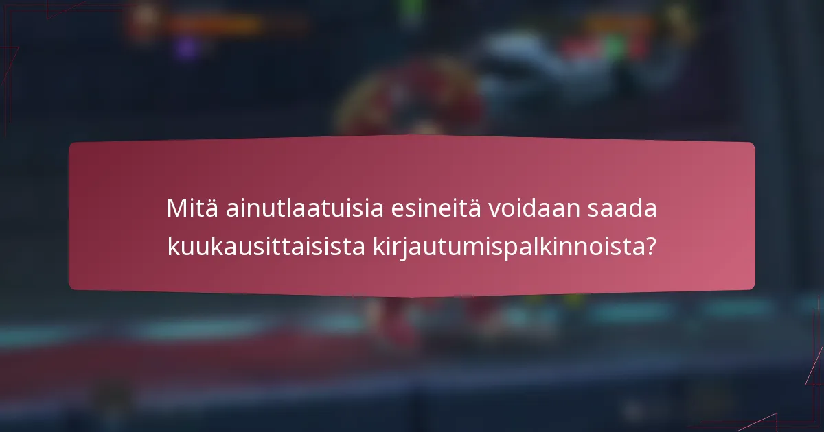 Mitä ainutlaatuisia esineitä voidaan saada kuukausittaisista kirjautumispalkinnoista?