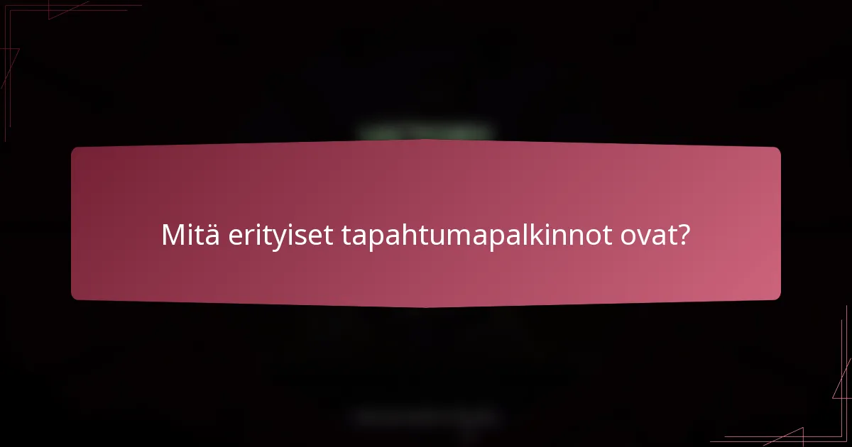 Mitä erityiset tapahtumapalkinnot ovat?