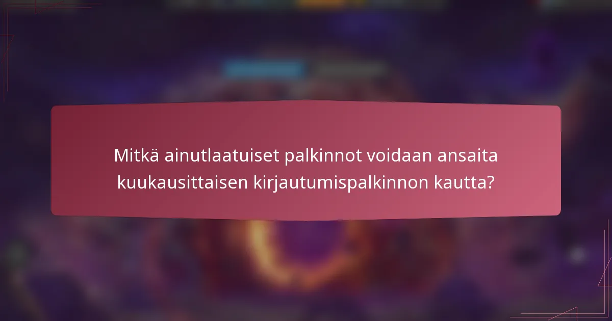 Mitkä ainutlaatuiset palkinnot voidaan ansaita kuukausittaisen kirjautumispalkinnon kautta?