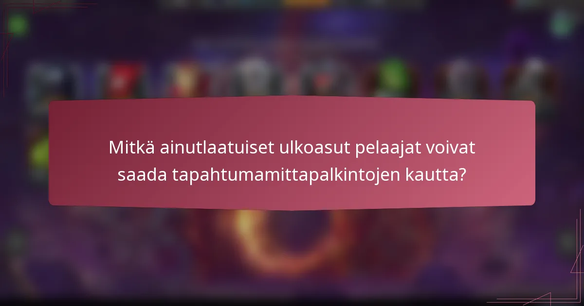 Mitkä ainutlaatuiset ulkoasut pelaajat voivat saada tapahtumamittapalkintojen kautta?