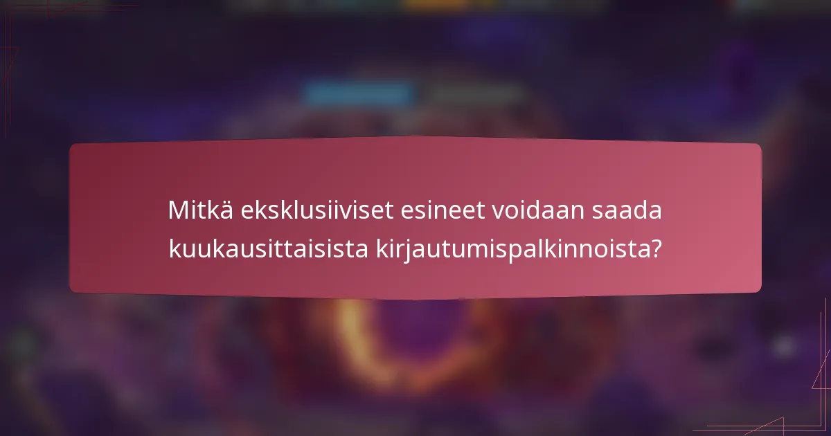 Mitkä eksklusiiviset esineet voidaan saada kuukausittaisista kirjautumispalkinnoista?