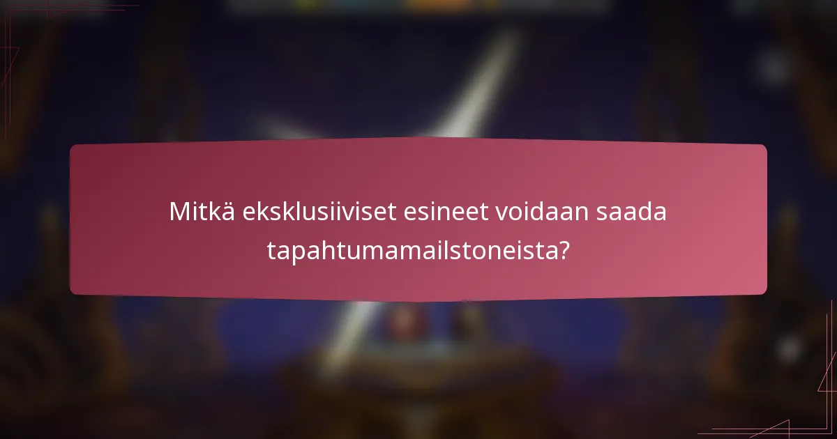 Mitkä eksklusiiviset esineet voidaan saada tapahtumamailstoneista?