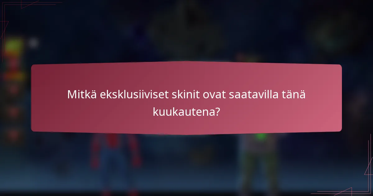 Mitkä eksklusiiviset skinit ovat saatavilla tänä kuukautena?