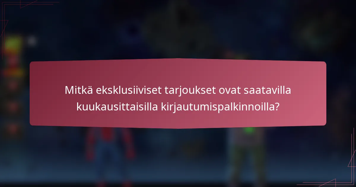 Mitkä eksklusiiviset tarjoukset ovat saatavilla kuukausittaisilla kirjautumispalkinnoilla?