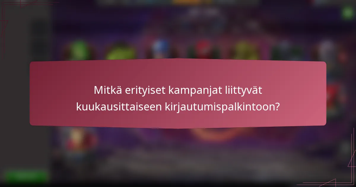 Mitkä erityiset kampanjat liittyvät kuukausittaiseen kirjautumispalkintoon?
