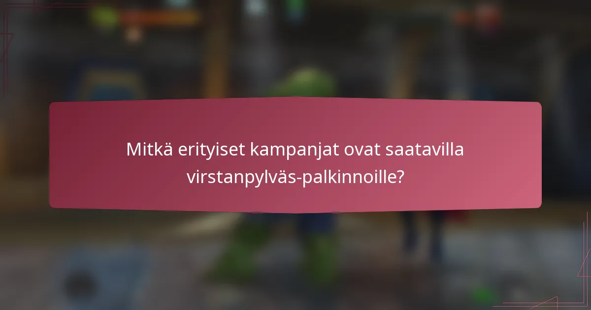 Mitkä erityiset kampanjat ovat saatavilla virstanpylväs-palkinnoille?