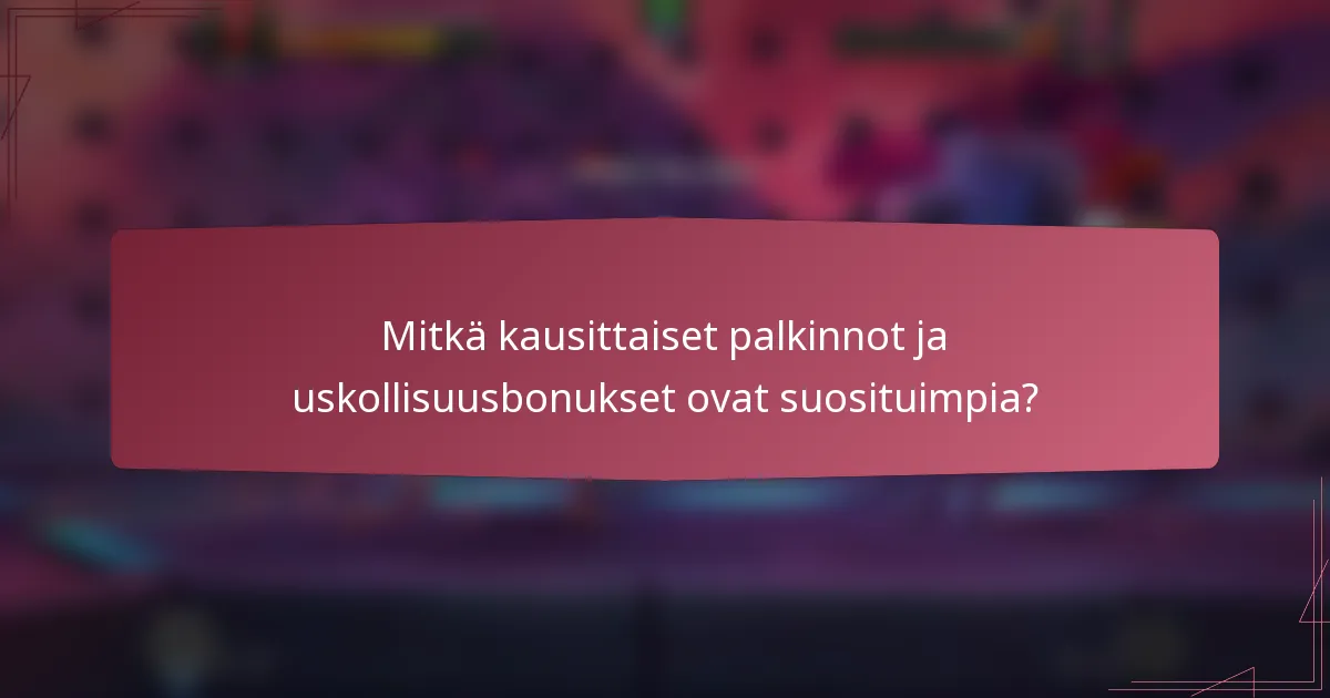 Mitkä kausittaiset palkinnot ja uskollisuusbonukset ovat suosituimpia?