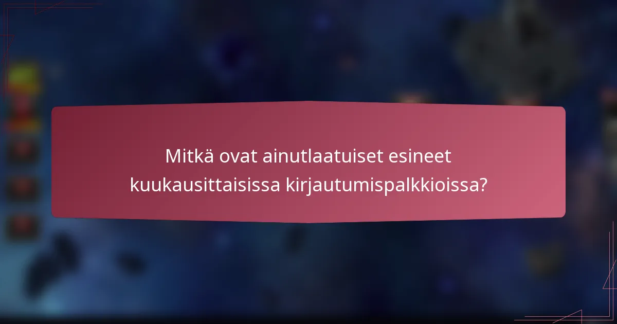 Mitkä ovat ainutlaatuiset esineet kuukausittaisissa kirjautumispalkkioissa?