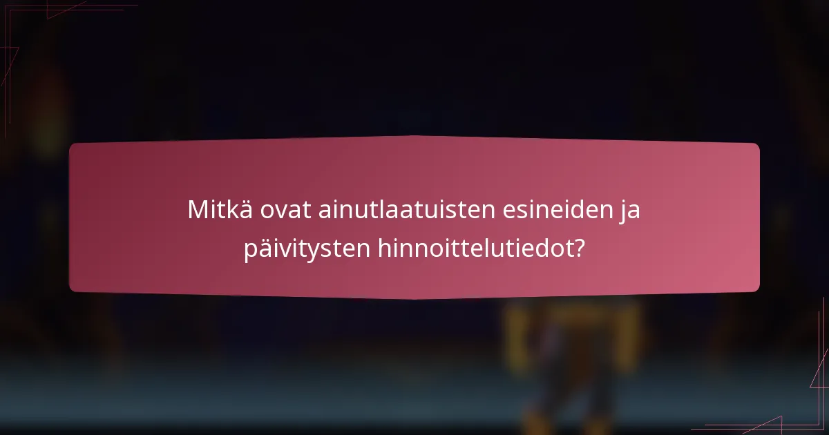 Mitkä ovat ainutlaatuisten esineiden ja päivitysten hinnoittelutiedot?