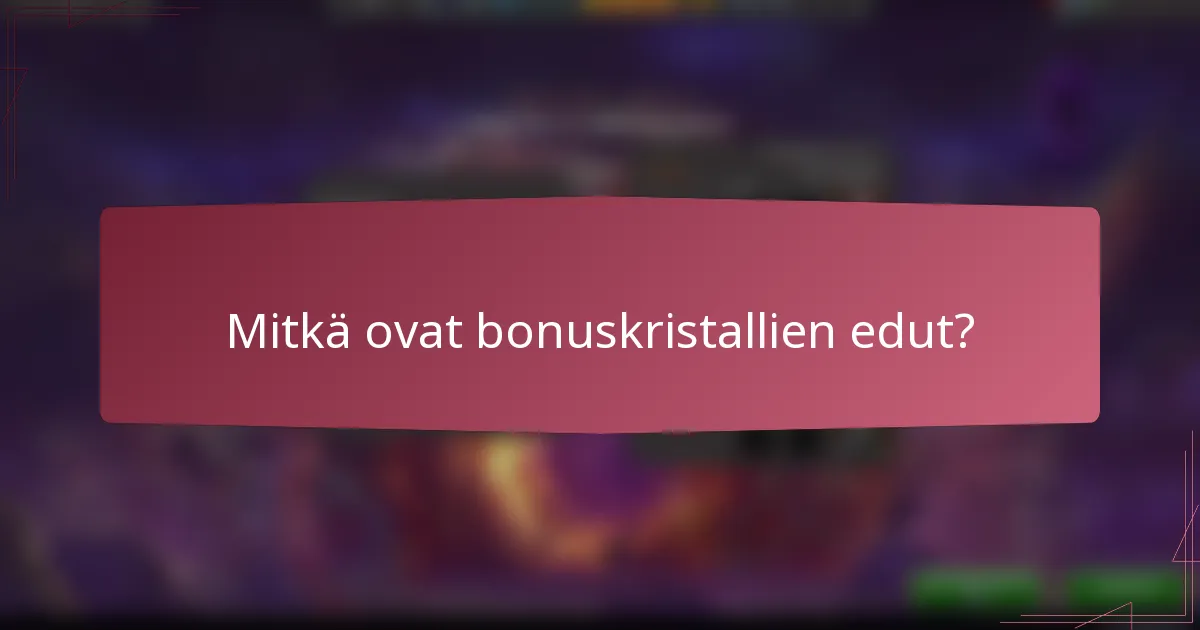 Mitkä ovat bonuskristallien edut?