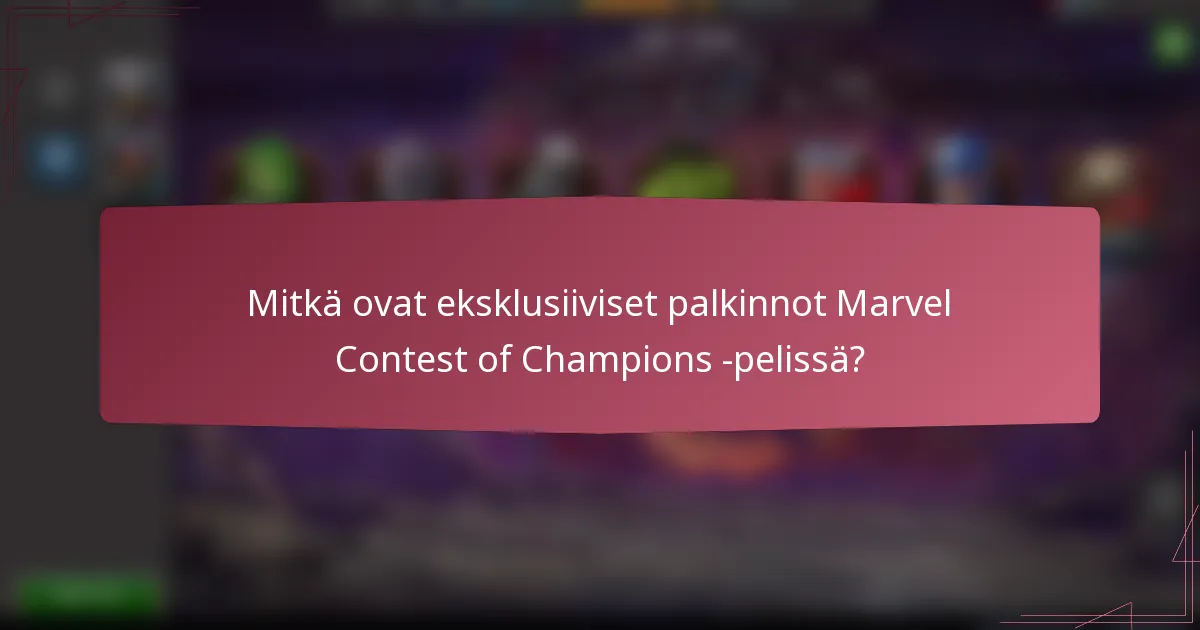 Mitkä ovat eksklusiiviset palkinnot Marvel Contest of Champions -pelissä?
