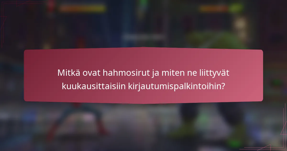 Mitkä ovat hahmosirut ja miten ne liittyvät kuukausittaisiin kirjautumispalkintoihin?