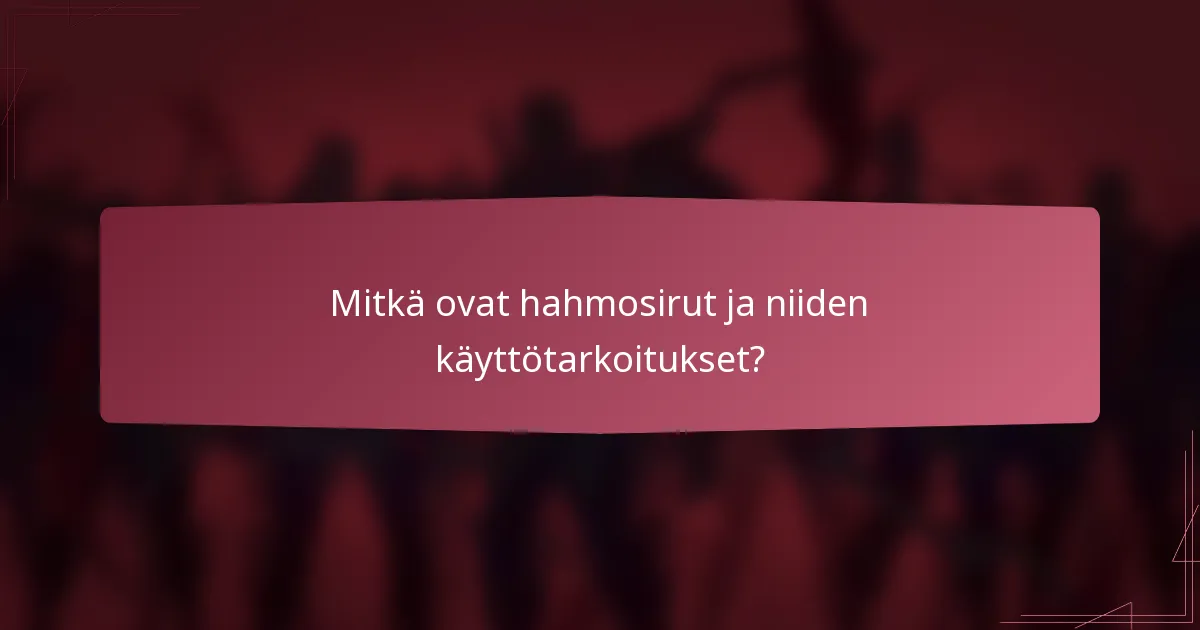 Mitkä ovat hahmosirut ja niiden käyttötarkoitukset?