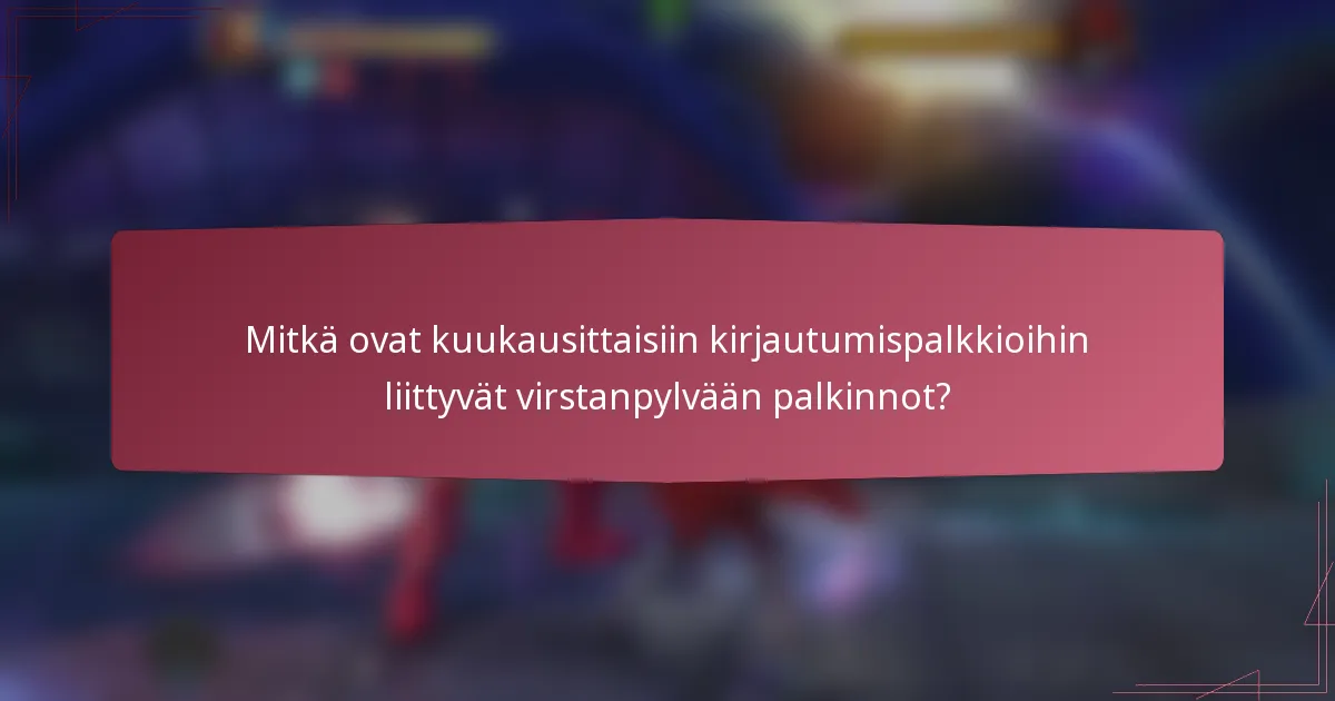 Mitkä ovat kuukausittaisiin kirjautumispalkkioihin liittyvät virstanpylvään palkinnot?