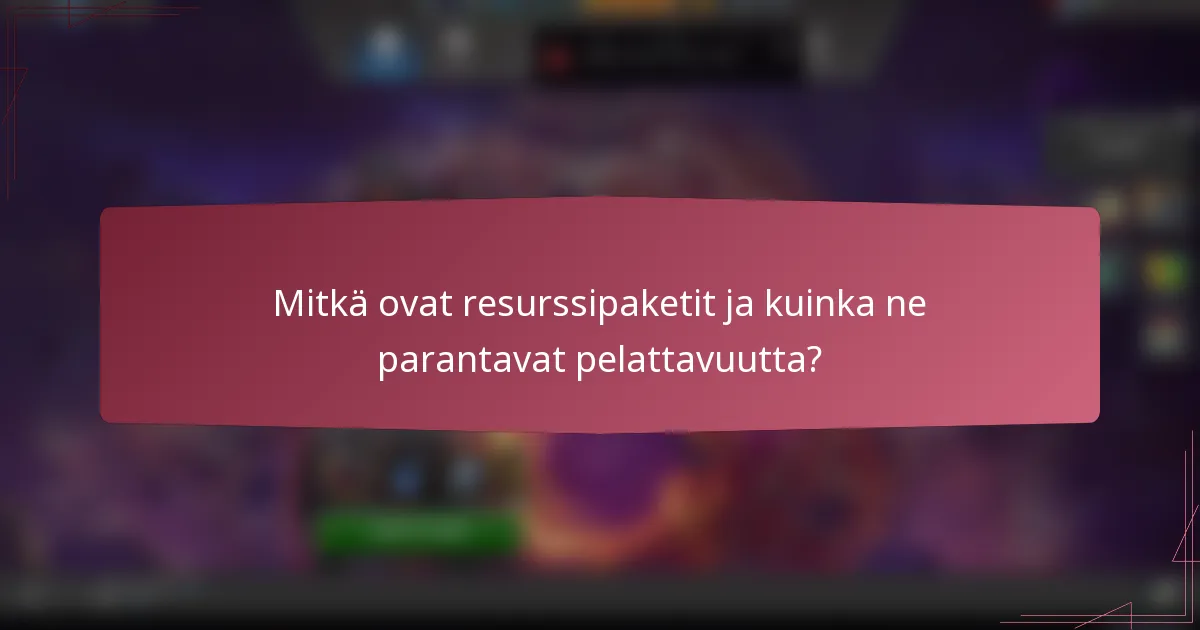Mitkä ovat resurssipaketit ja kuinka ne parantavat pelattavuutta?