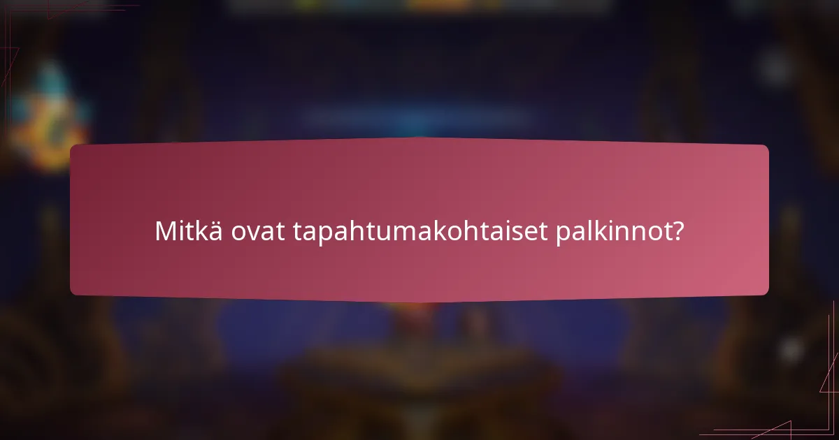 Mitkä ovat tapahtumakohtaiset palkinnot?