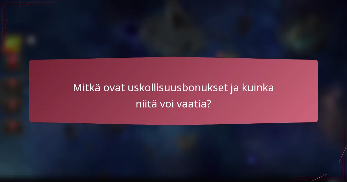 Mitkä ovat uskollisuusbonukset ja kuinka niitä voi vaatia?