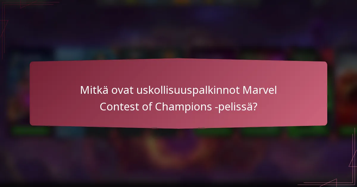 Mitkä ovat uskollisuuspalkinnot Marvel Contest of Champions -pelissä?